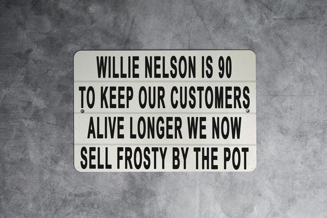 Willy Nelson Is 90 - Metal Sign - Music Legend Humor, Frosty Pot Joke, Funny Wall Art, Unique Bar Decor