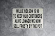 Willy Nelson Is 90 - Metal Sign - Music Legend Humor, Frosty Pot Joke, Funny Wall Art, Unique Bar Decor