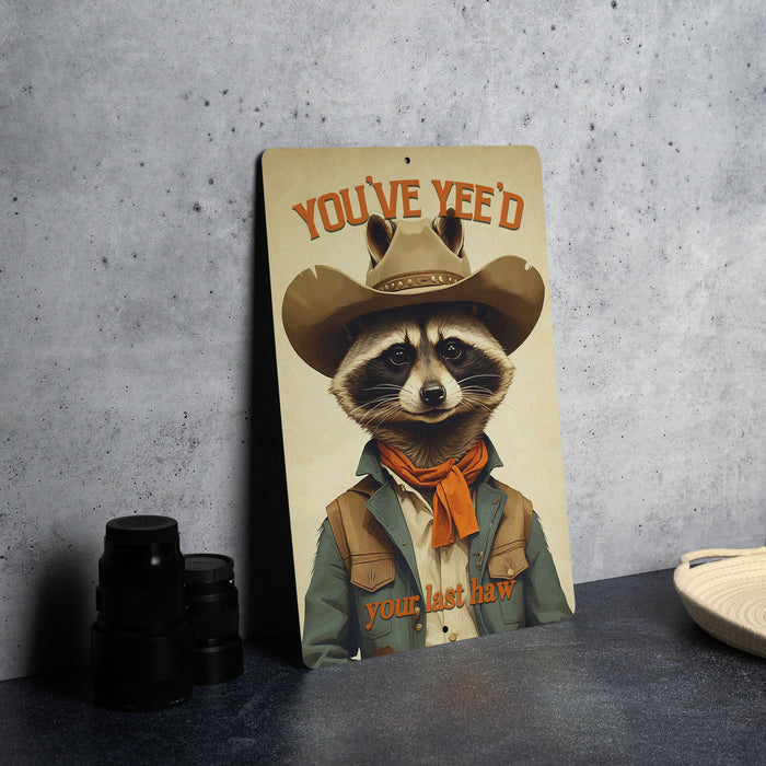 You've Yee'd Your Last Haw Metal Sign - Cute Raccoon Decor, Western Humor, Funny Animal Sign, Cowboy Raccoon Wall Art, Quirky Home Decor