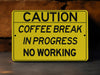 Coffee Break In Progress Metal Sign, Office Humor, Break Room Decor, Workplace Sign, Coffee Lover Gift