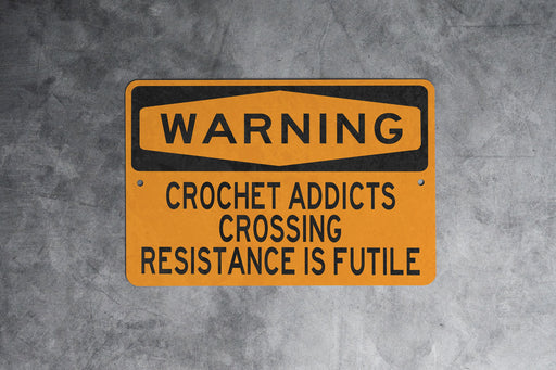 CROCHET ADDICTS CROSSING Metal Sign, Craft Room Decor, Yarn Lovers Warning, Hobbyist Gift, Creative Space Sign