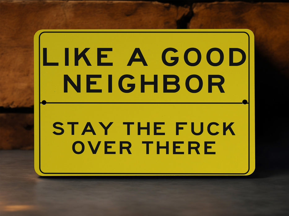 Like A Good Neighbor Stay The Fuck Over There Metal Sign