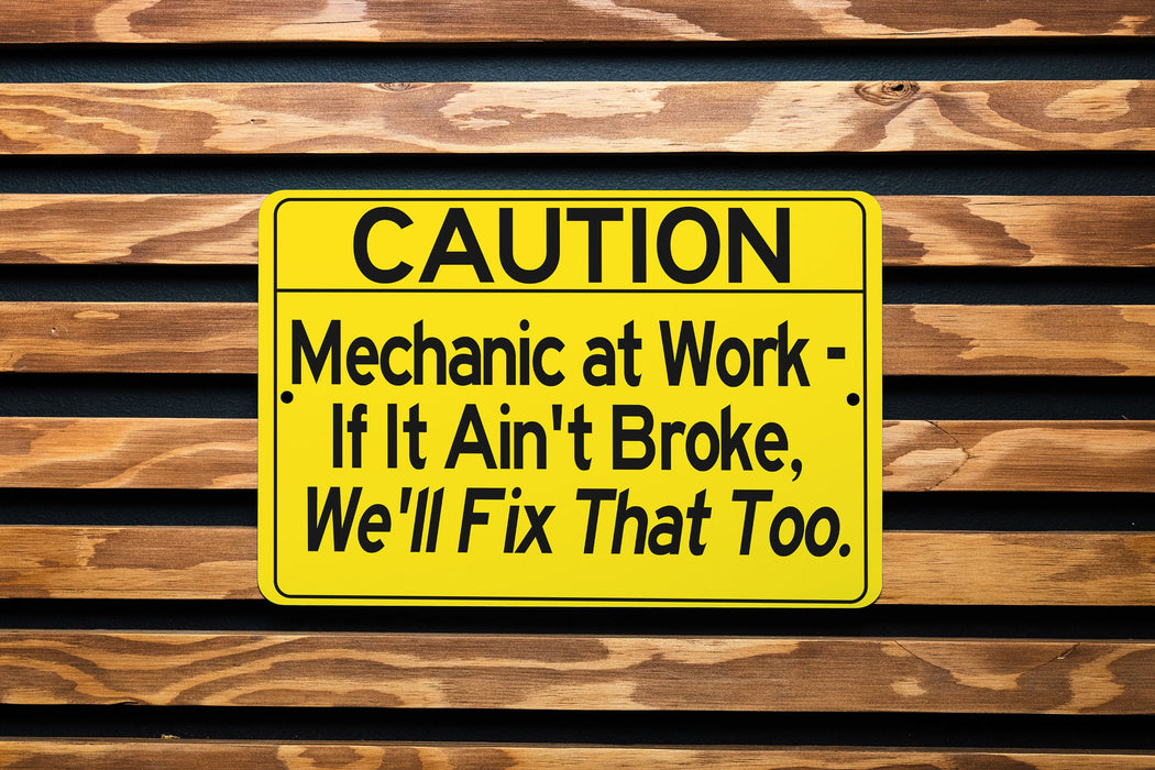 Mechanic At Work If It Ain't Broke We'll Fix That Too Metal Sign