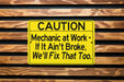 Mechanic At Work If It Ain't Broke We'll Fix That Too Metal Sign