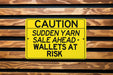 Sudden Yarn Sales Ahead Wallets At Risk Metal Sign
