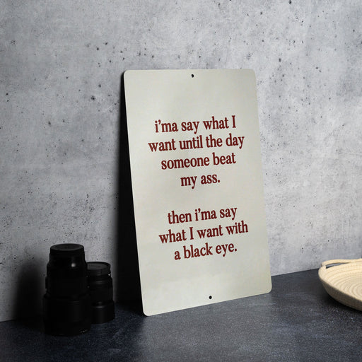 I’ma Say What I Want Until Someone Beats My Ass Metal Sign - Bold Quote, Humor Decor, Sarcastic Sign, Office Humor, Unique Gift Idea