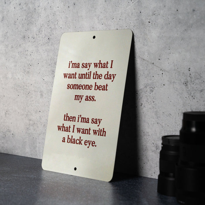 I’ma Say What I Want Until Someone Beats My Ass Metal Sign - Bold Quote, Humor Decor, Sarcastic Sign, Office Humor, Unique Gift Idea