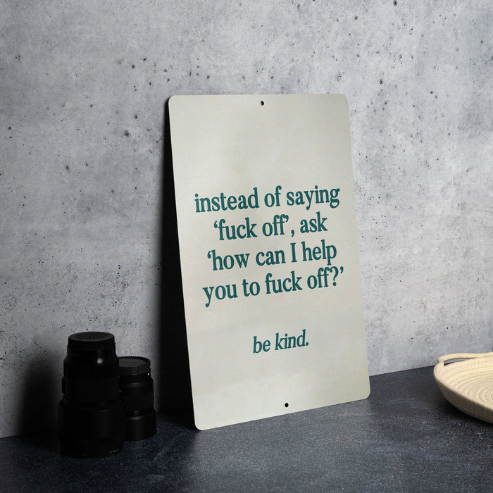 Instead of Saying ‘Fuck Off’, Ask ‘How Can I Help You to Fuck Off’ Metal Sign - Be Kind, Sarcastic Decor, Humor Quote, Office Sign