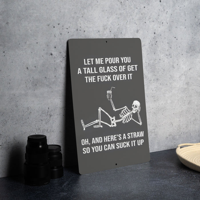 Let Me Pour You a Tall Glass of Get the Fuck Over It Metal Sign - Tough Love, Humor Decor, Sarcastic Sign, Motivational Quote, Unique Gift