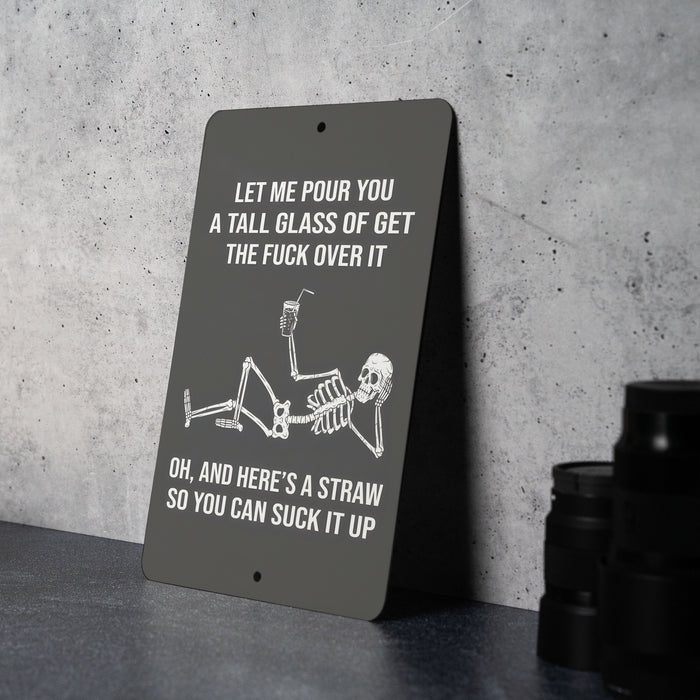 Let Me Pour You a Tall Glass of Get the Fuck Over It Metal Sign - Tough Love, Humor Decor, Sarcastic Sign, Motivational Quote, Unique Gift
