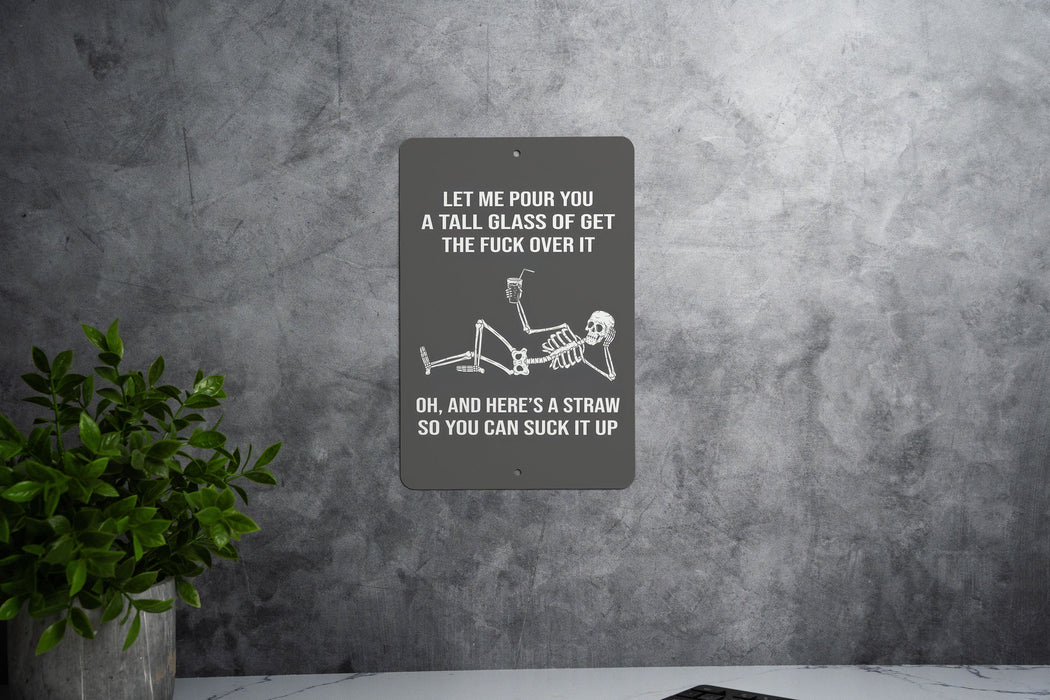 Let Me Pour You a Tall Glass of Get the Fuck Over It Metal Sign - Tough Love, Humor Decor, Sarcastic Sign, Motivational Quote, Unique Gift