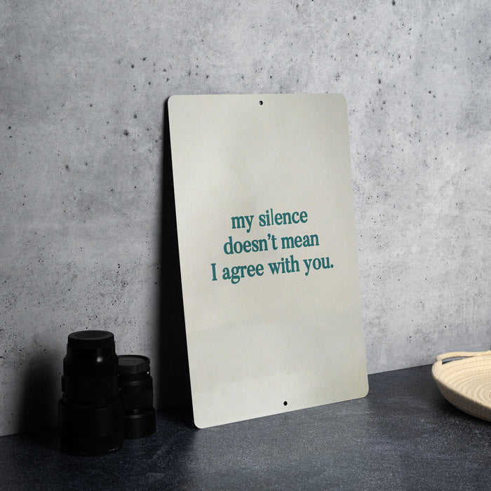 My Silence Doesn't Mean I Agree With You Metal Sign - Thoughtful Quote, Office Decor, Personal Boundaries, Silent Disagreement, Unique Gift