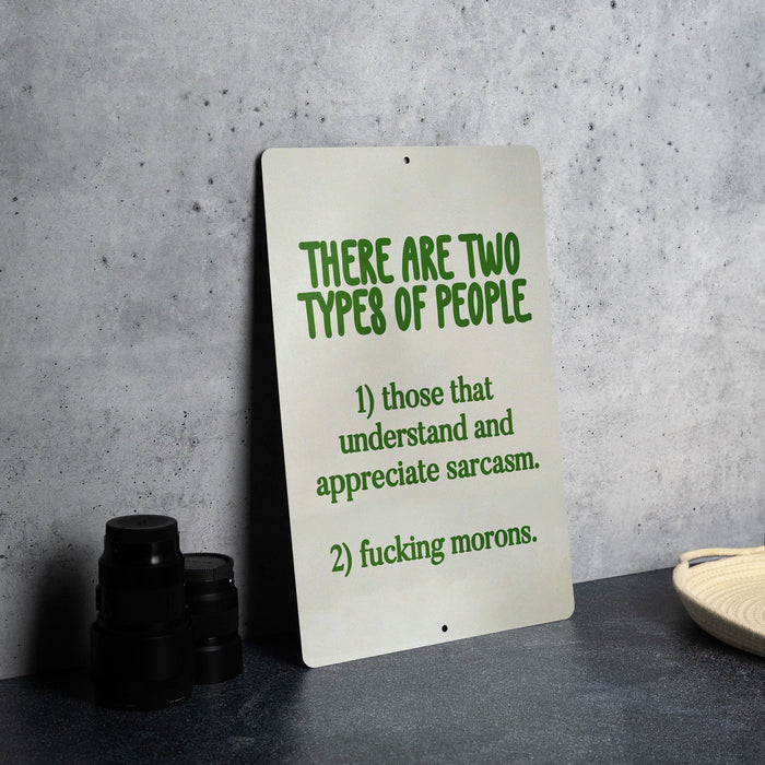 There Are Two Types of People.. Metal Sign - Humor Quote, Sarcasm Sign, Office Decor, Gift for Sarcastic Friend