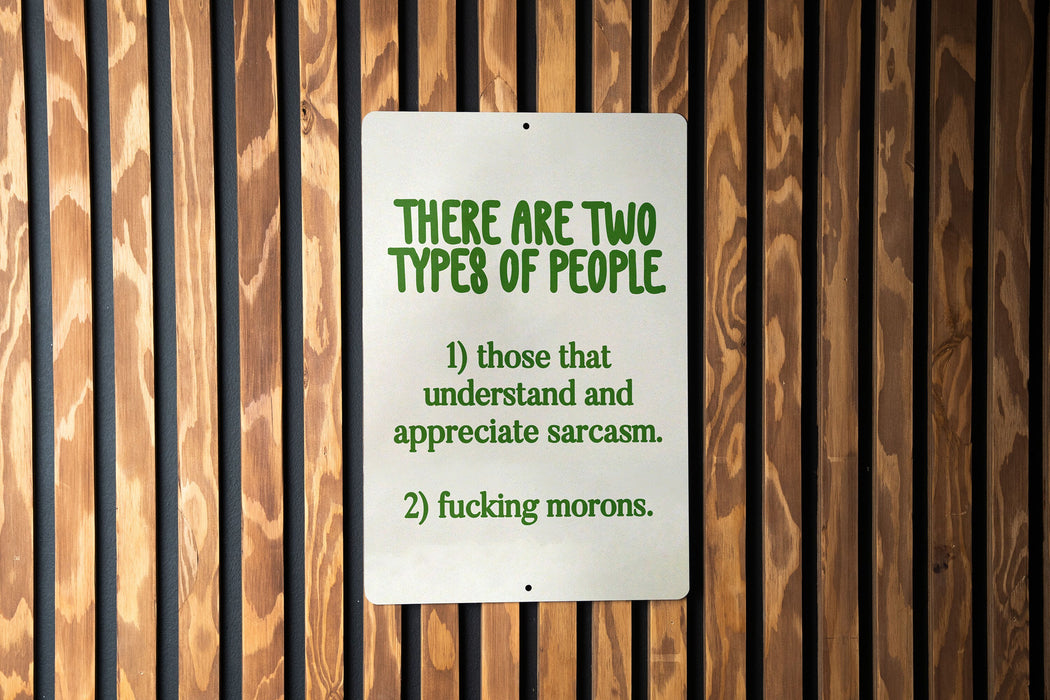 There Are Two Types of People.. Metal Sign - Humor Quote, Sarcasm Sign, Office Decor, Gift for Sarcastic Friend