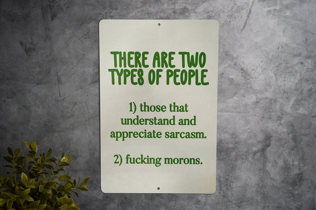 There Are Two Types of People.. Metal Sign - Humor Quote, Sarcasm Sign, Office Decor, Gift for Sarcastic Friend