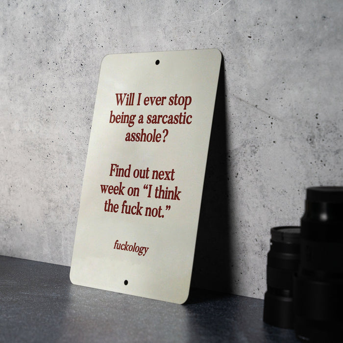 Will I Ever Stop Being a Sarcastic Asshole Metal Sign - Sarcastic Humor, Office Decor, Unique Gift, Funny Quote