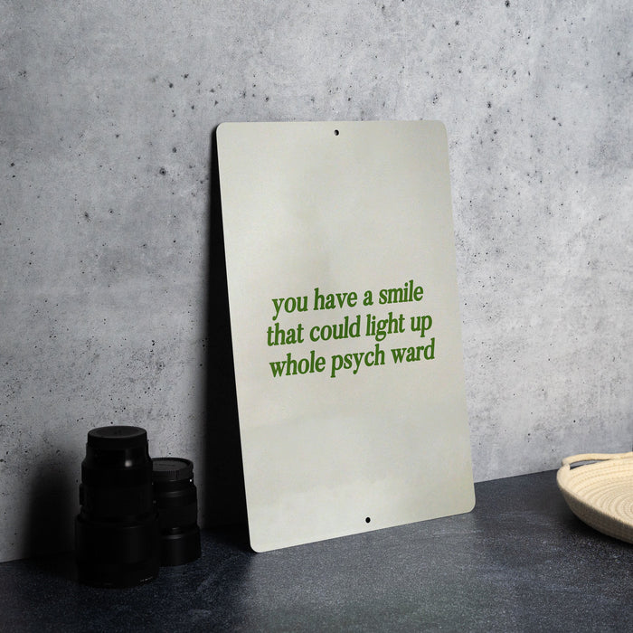 You Have a Smile That Could Light Up a Whole Psych Ward - Metal Sign - unique gift idea, metal sign art