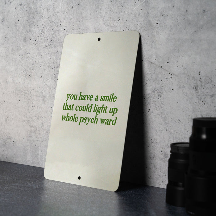 You Have a Smile That Could Light Up a Whole Psych Ward - Metal Sign - unique gift idea, metal sign art
