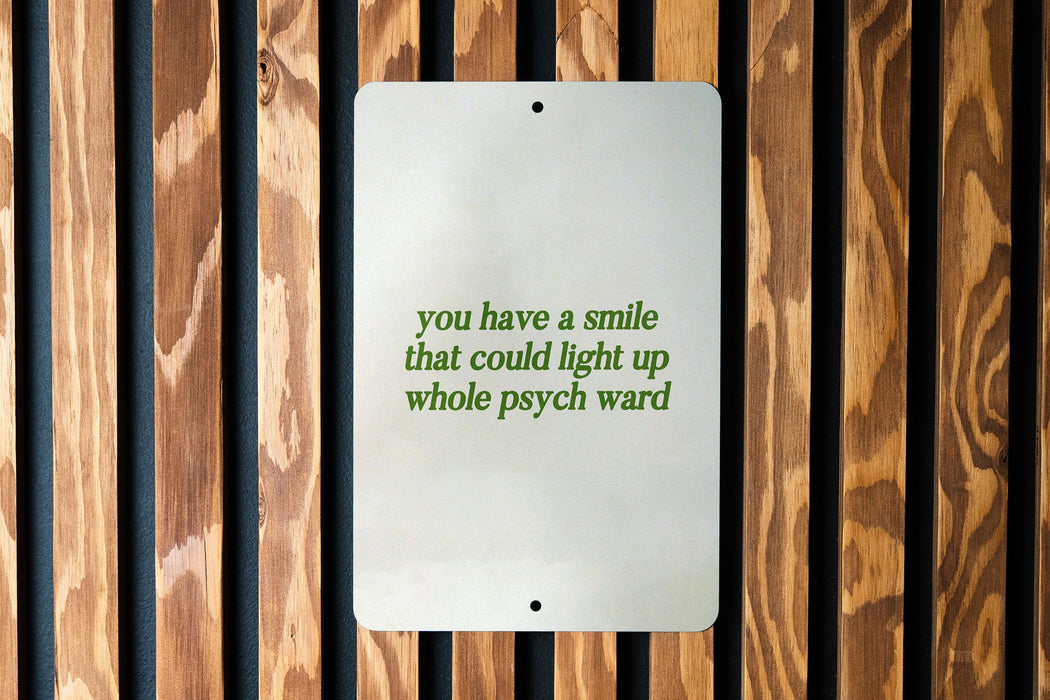 You Have a Smile That Could Light Up a Whole Psych Ward - Metal Sign - unique gift idea, metal sign art