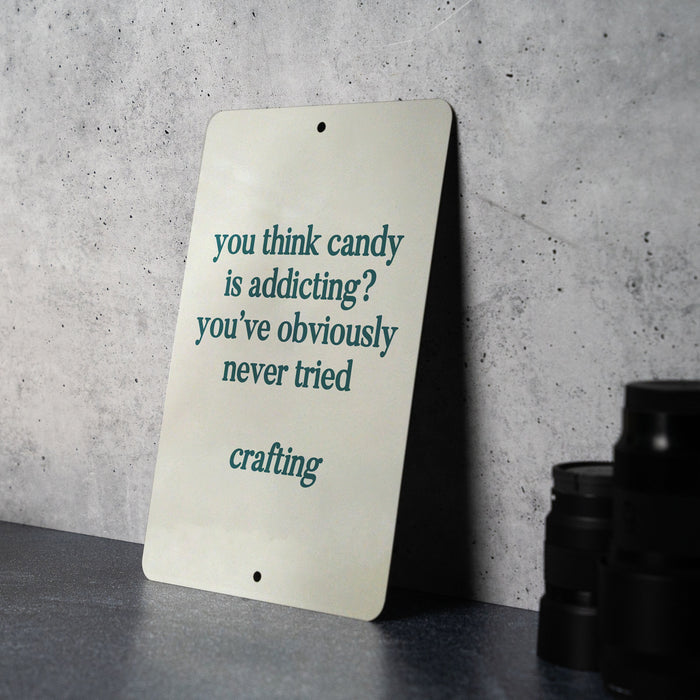 Candy is addicting? Have you tried crafting? Metal Sign, Craft Room Decor, Crafting Humor, DIY Lover Gift, Creative Hobby Sign