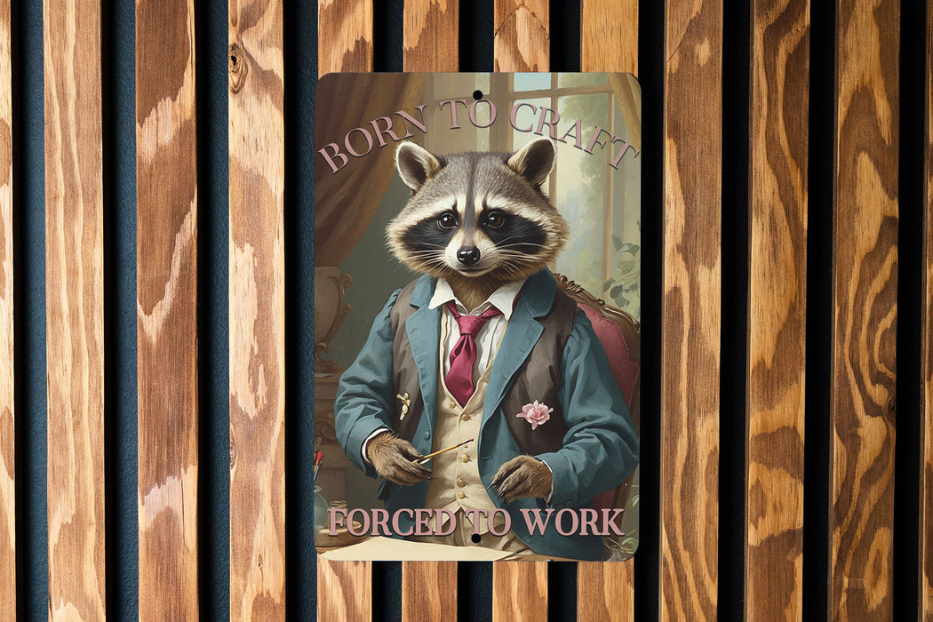 Born to Craft Forced to Work Metal Sign, Crafting Passion, DIY Enthusiast Decor, Creative Life Sign, Hobbyist Gift