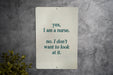 Yes I Am a Nurse, No I Don't Want to Look at It Metal Sign - Nursing Humor, Medical Jokes, Funny Nurse Gift, Healthcare Laugh
