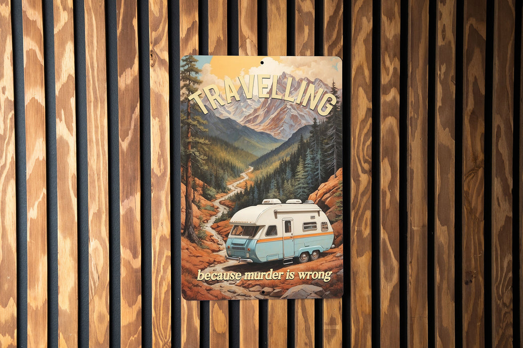 Travelling Because Murder is Wrong Metal Sign - Adventure Decor, Travel Humor, Road Trip, Wanderlust, Unique Gift