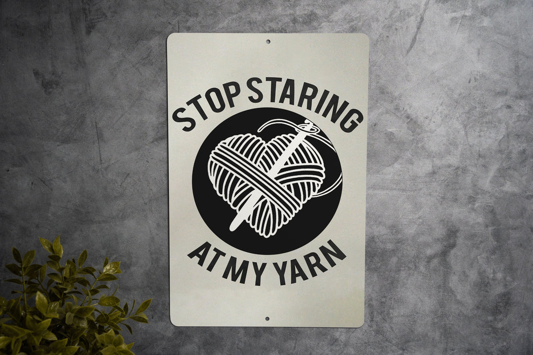 Stop Staring at My Yarn" Metal Sign - Crafting Humor, Knitter Decor, Crochet Enthusiast, Funny Hobby Sign, Unique Crafter Gift