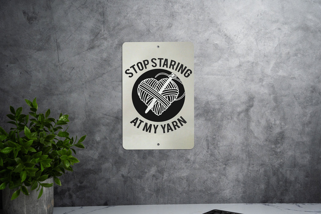 Stop Staring at My Yarn" Metal Sign - Crafting Humor, Knitter Decor, Crochet Enthusiast, Funny Hobby Sign, Unique Crafter Gift