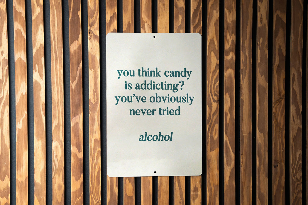 You Think Candy is Addicting? You've Never Tried Alcohol Metal Sign, Bar Decor, Funny Drinking Sign, Adult Humor, Party Accessory