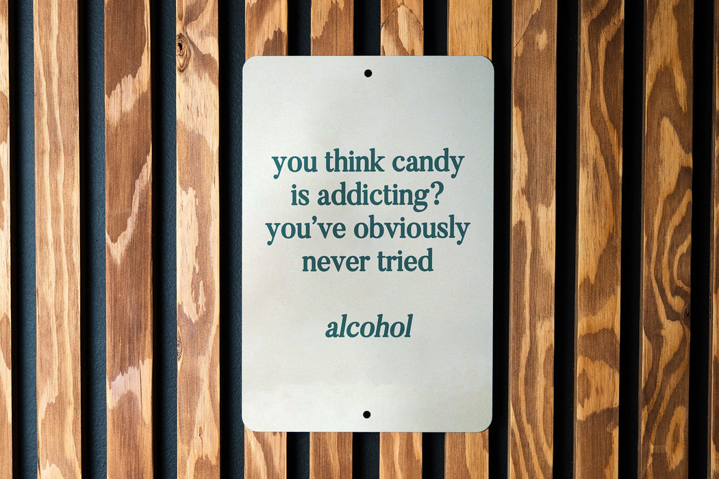 You Think Candy is Addicting? You've Never Tried Alcohol Metal Sign, Bar Decor, Funny Drinking Sign, Adult Humor, Party Accessory