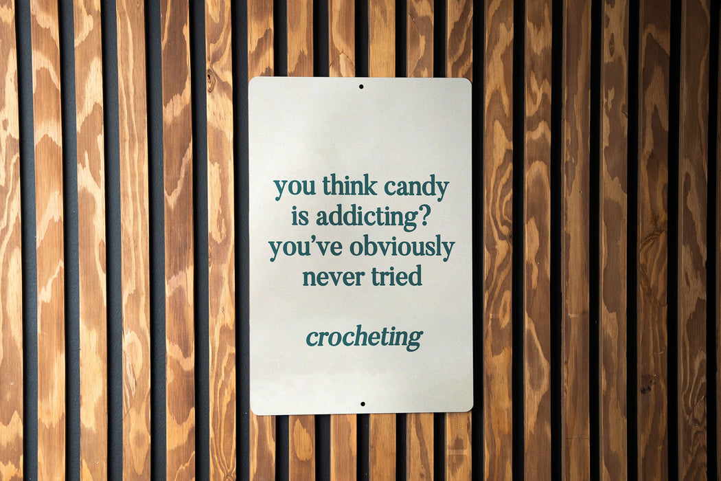 You Think Candy is Addicting? You've Never Tried Crocheting" Metal Sign, Craft Room Decor, Crochet Humor, Yarn Lover Gift, Funny Art