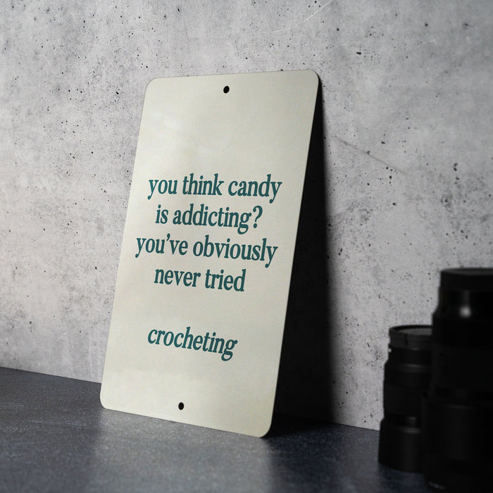 You Think Candy is Addicting? You've Never Tried Crocheting" Metal Sign, Craft Room Decor, Crochet Humor, Yarn Lover Gift, Funny Art