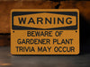 Beware of Gardener - Plant Trivia May Occur Metal Sign, Garden Lover Decor, Gardening Humor, Plant Knowledge Warning, Green Thumb Alert