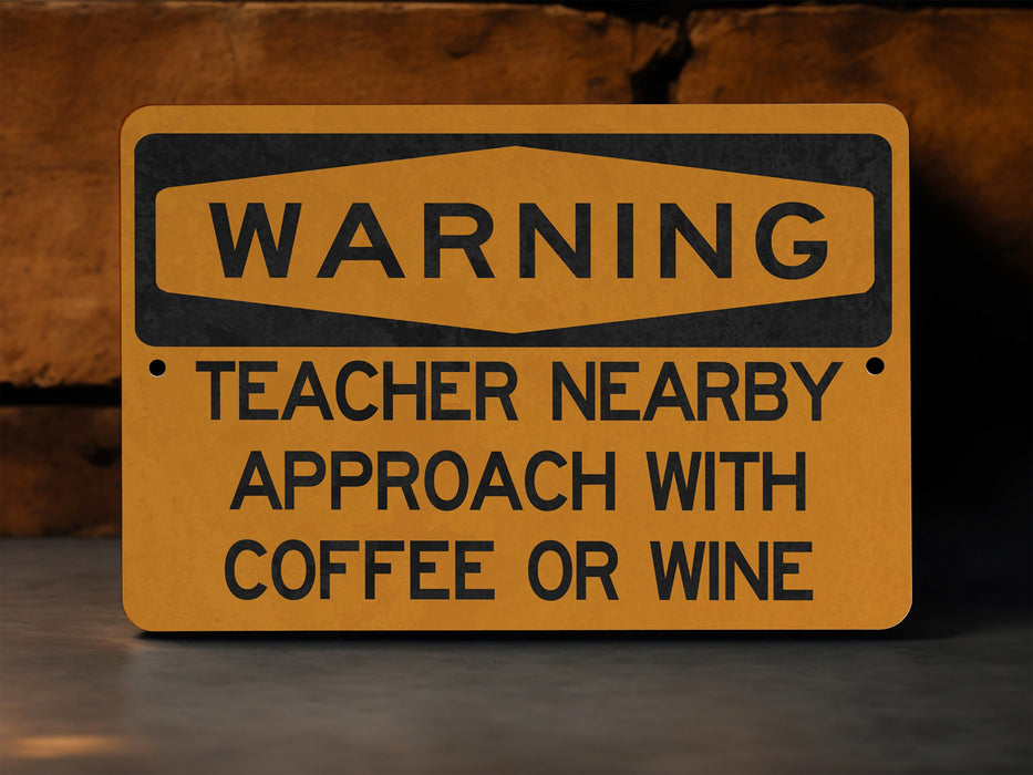 Warning Teacher Nearby Approach with Coffee or Wine Metal Sign, Educator Humor, Teaching Life Alert, Classroom Decor Sign