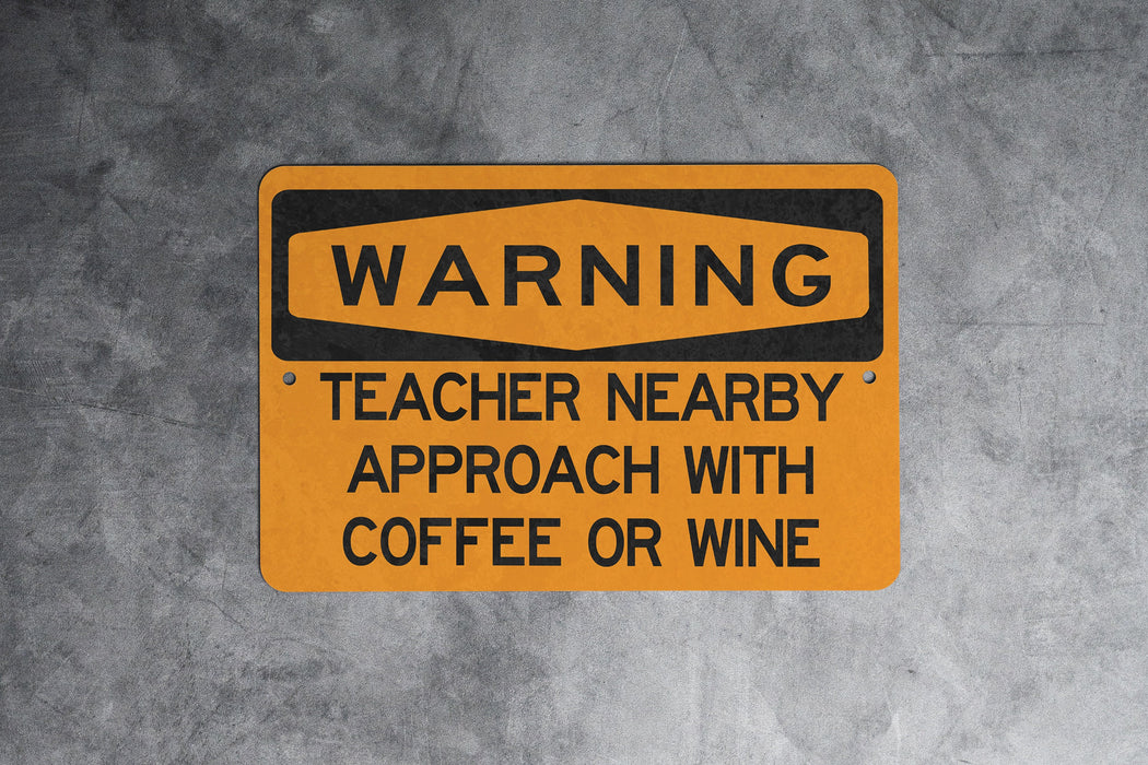 Warning Teacher Nearby Approach with Coffee or Wine Metal Sign, Educator Humor, Teaching Life Alert, Classroom Decor Sign
