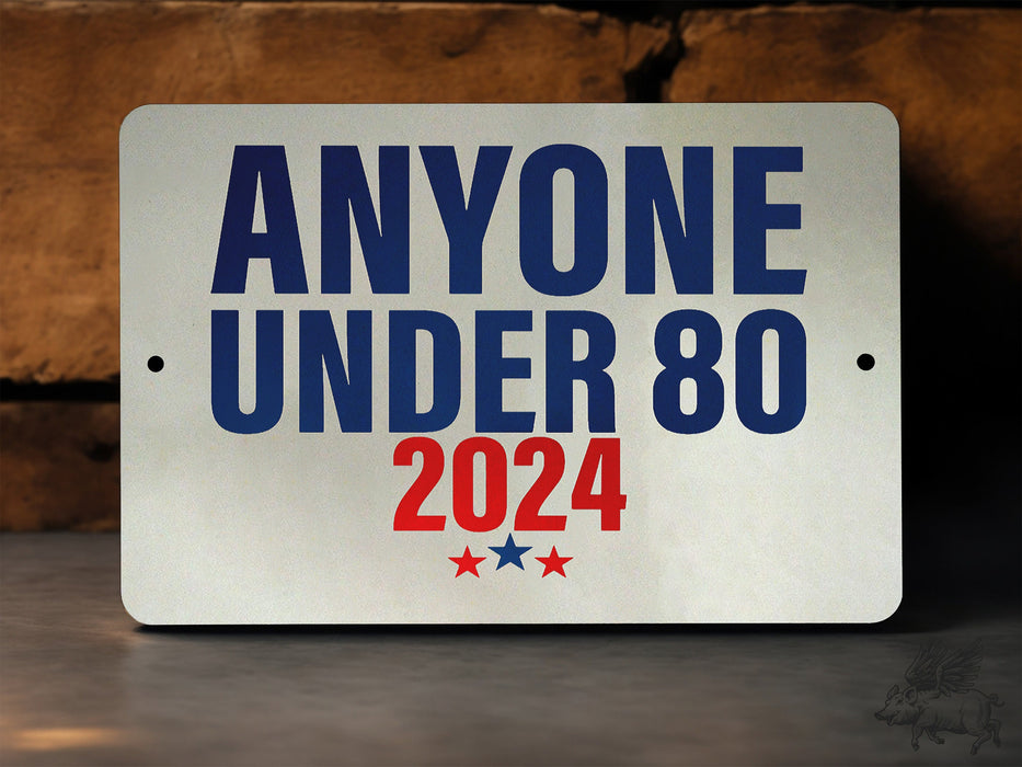 Anyone Under 80 2024 - Metal Sign - Funny Political Sign, Funny Gift, Political Humor, Satire