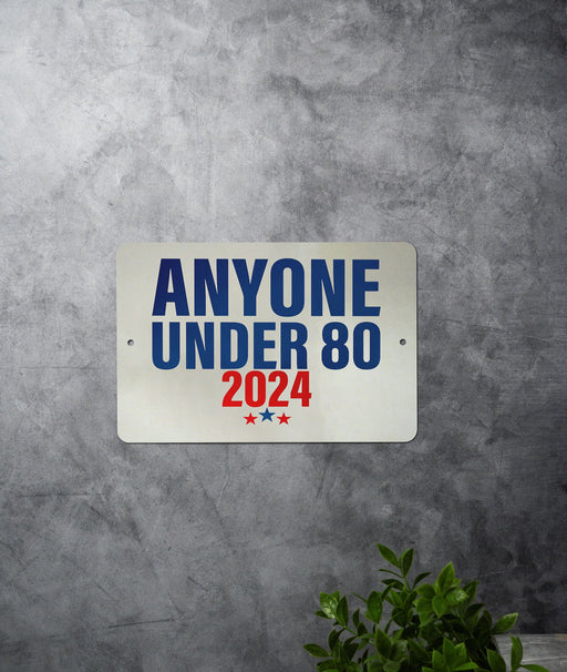 Anyone Under 80 2024 - Metal Sign - Funny Political Sign, Funny Gift, Political Humor, Satire