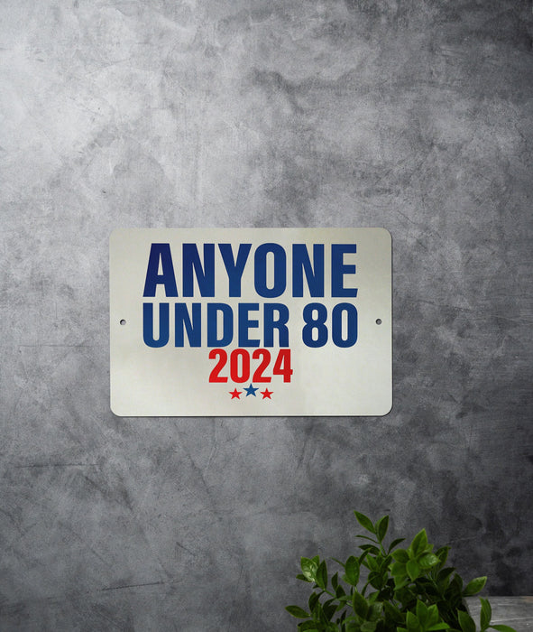 Anyone Under 80 2024 - Metal Sign - Funny Political Sign, Funny Gift, Political Humor, Satire
