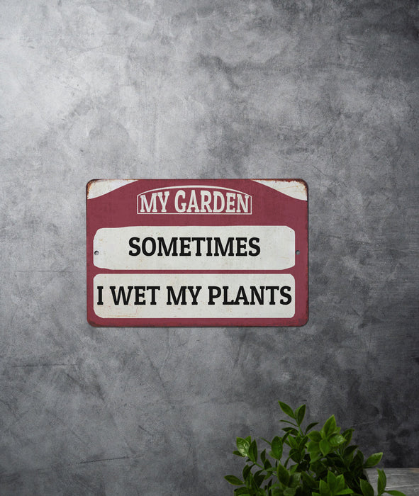 Sometimes I Wet My Plants - Funny Metal Sign - Garden Sign - Mothers Day - Funny Garden Signs - Unique Garden Decor - Gift for Gardener
