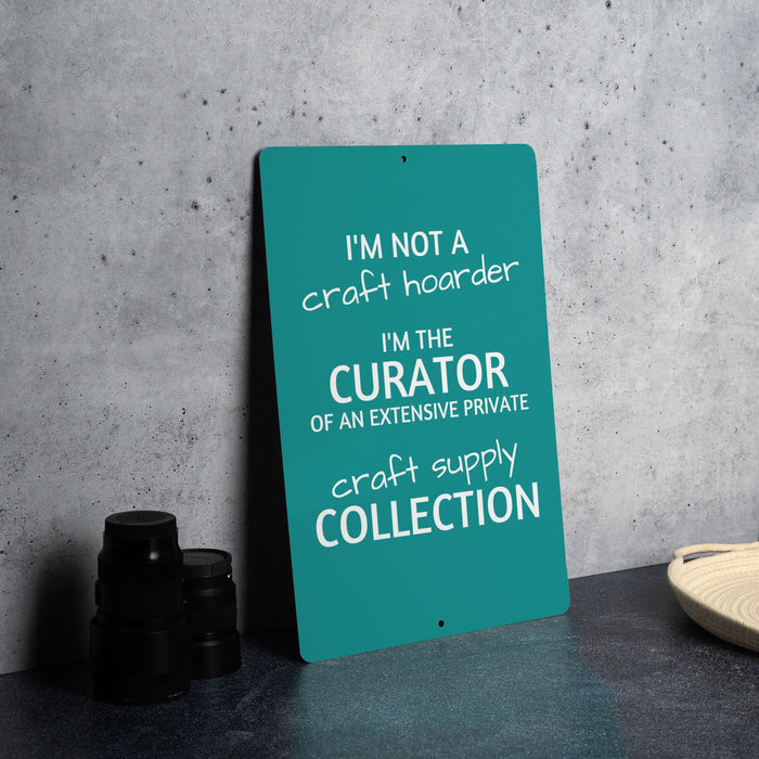 Funny Craft Hoarder Metal Sign, I'm Not a Craft Hoarder