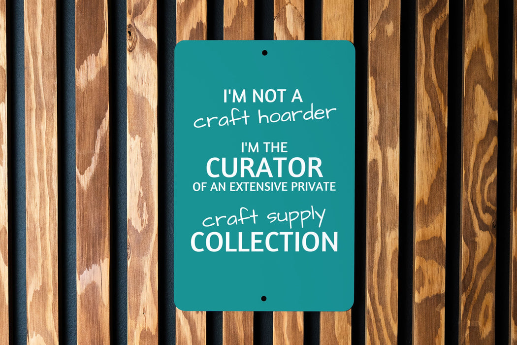 Funny Craft Hoarder Metal Sign, I'm Not a Craft Hoarder