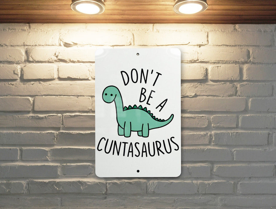 Don't Be a Cuntasaurus, Don't be a Cunt, Metal Sign, Funny gift, Cunt, Funny Wall Decor, Gift for Friends