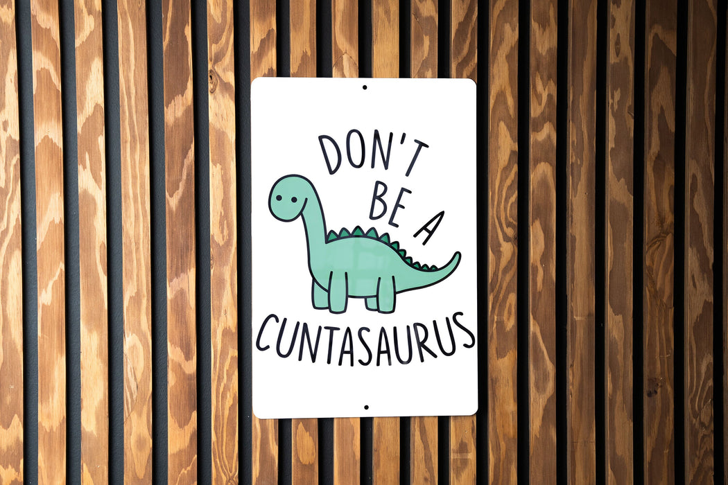 Don't Be a Cuntasaurus, Don't be a Cunt, Metal Sign, Funny gift, Cunt, Funny Wall Decor, Gift for Friends
