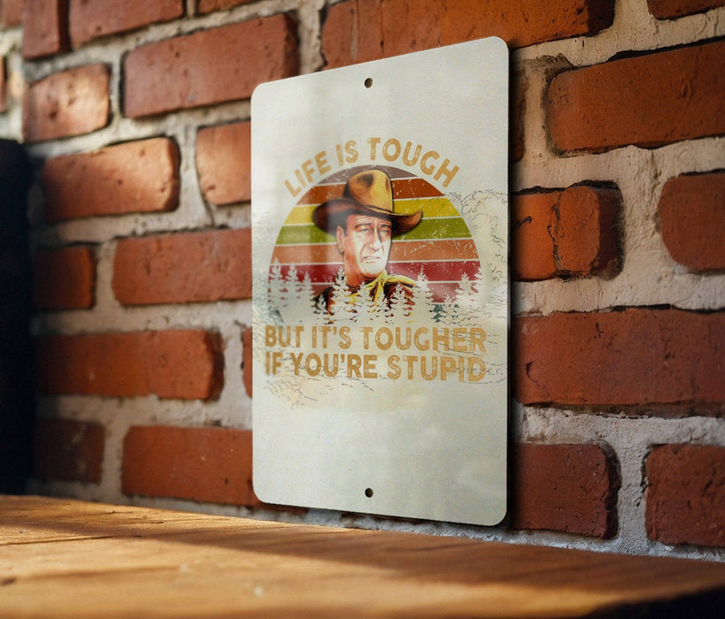 Life's tough, but It's tougher if you're stupid - Funny Metal Sign - Funny Gift, Funny Wall Art, Gift for Mom, Gift for Dad