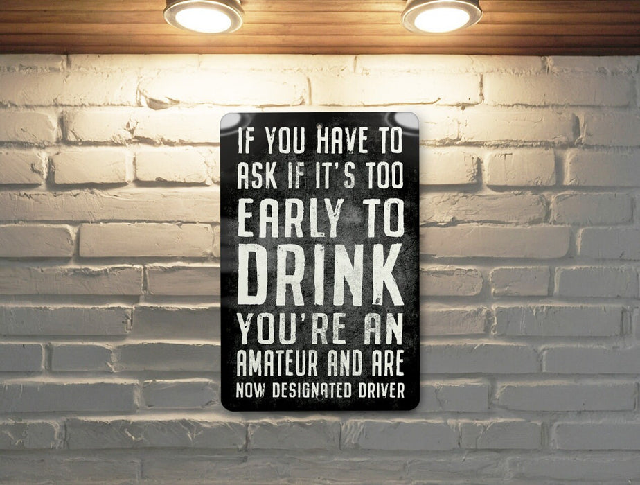 Funny Bar Metal Sign, If You Have to Ask if It's Too Early To Drink, You're An Amatuer
