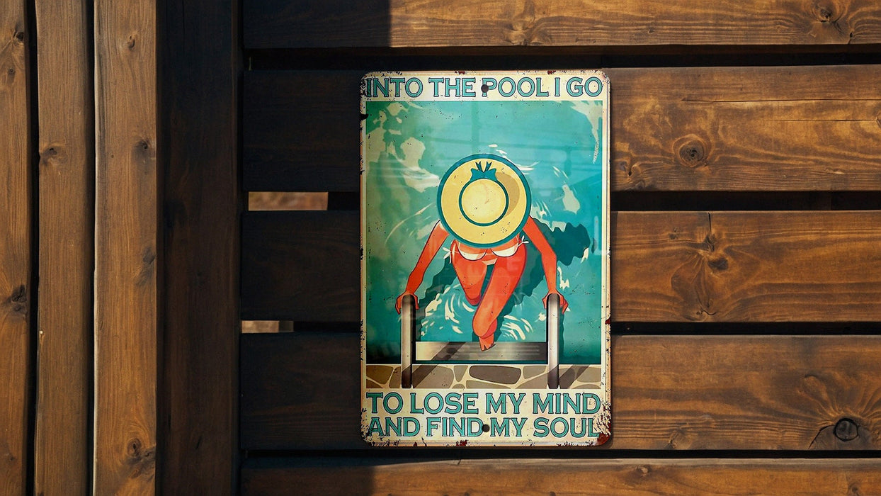 Funny Pool Metal Sign, Into the Pool I Go to Lose My Mind and Find My Soul
