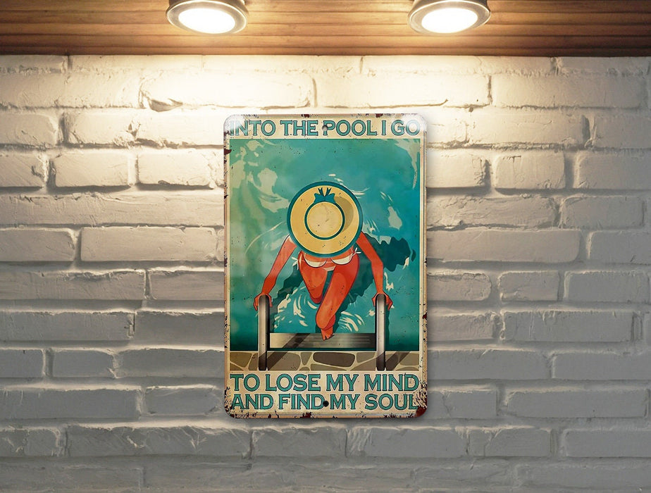 Funny Pool Metal Sign, Into the Pool I Go to Lose My Mind and Find My Soul
