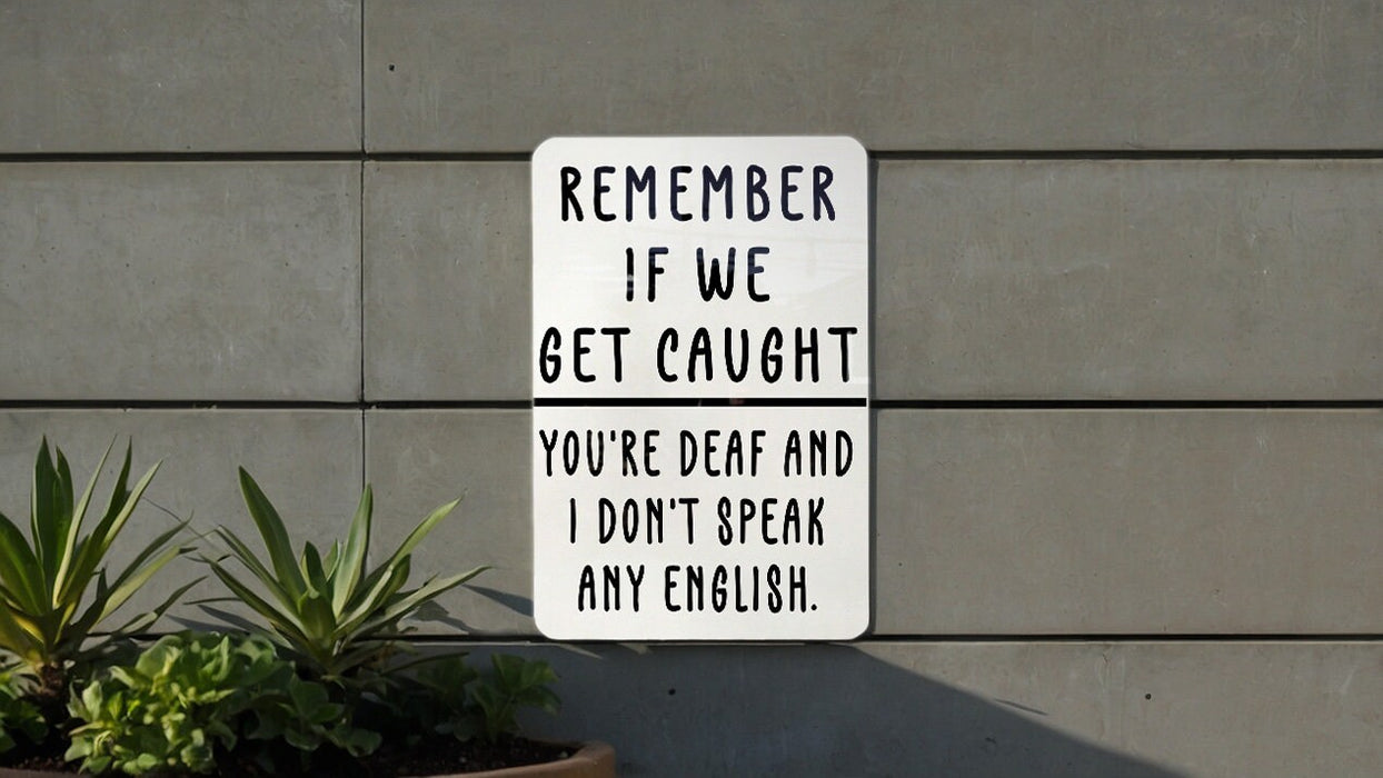Remember If We Get Caught Metal Sign - You're Deaf and I Don't Speak English, Partner In Crime Humor, Funny Wall Art, Quirky Home Decor