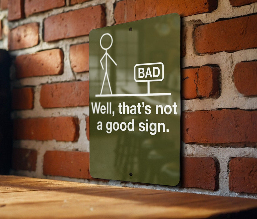 Funny Metal Sign, Well That's Not a Good Sign